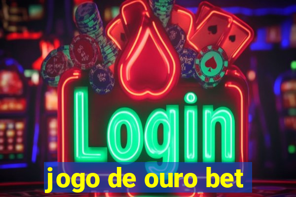 jogo de ouro bet